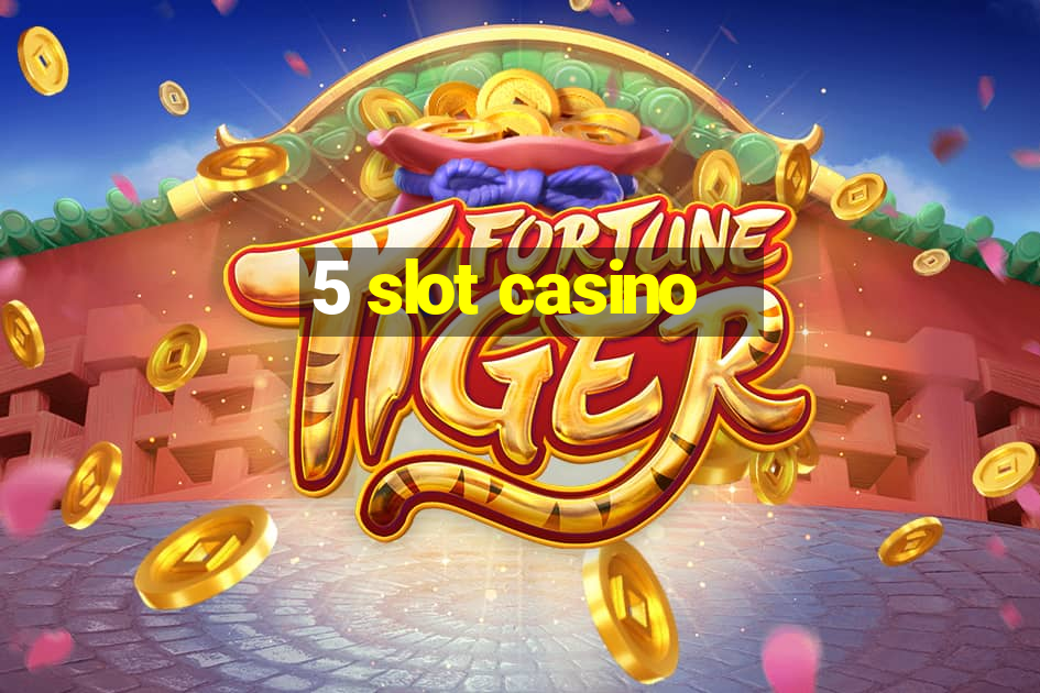 5 slot casino