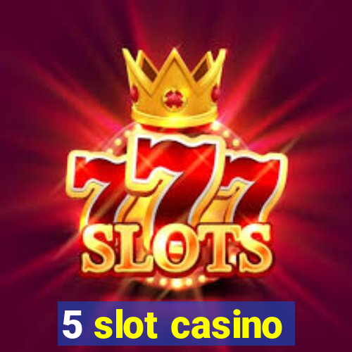 5 slot casino