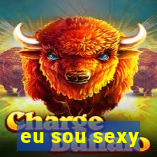 eu sou sexy