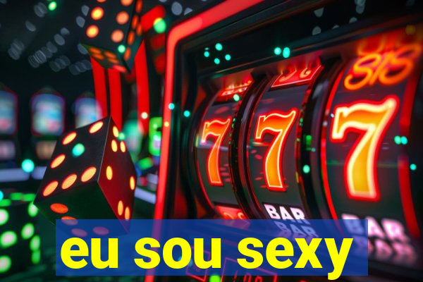 eu sou sexy