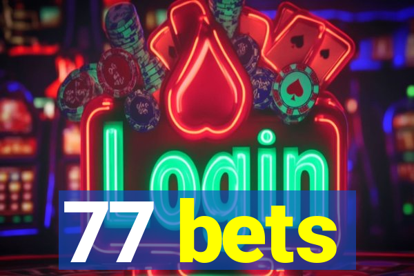 77 bets