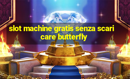 slot machine gratis senza scaricare butterfly