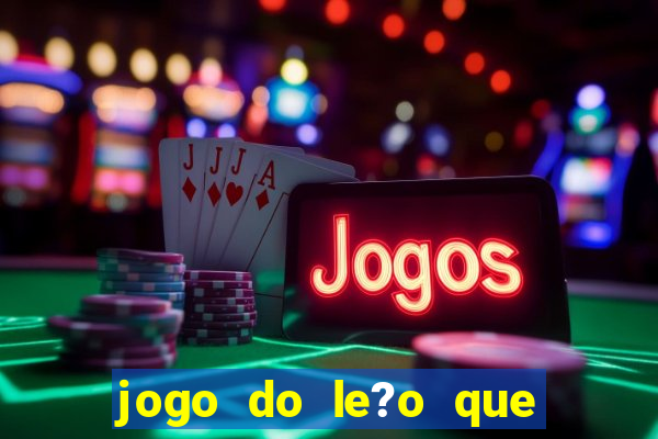 jogo do le?o que ganha dinheiro