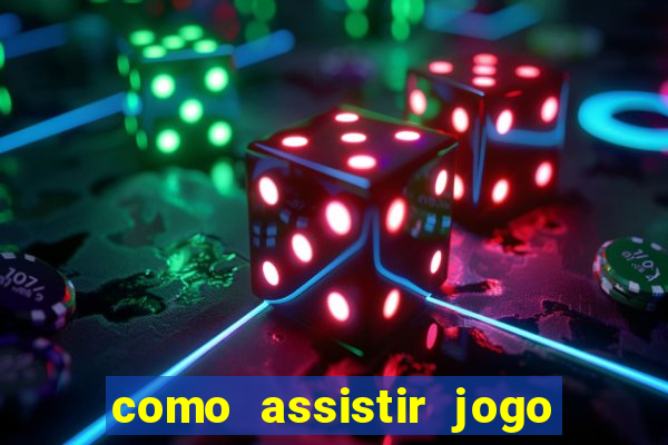 como assistir jogo de tenis ao vivo