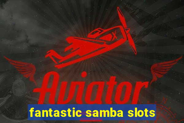 fantastic samba slots