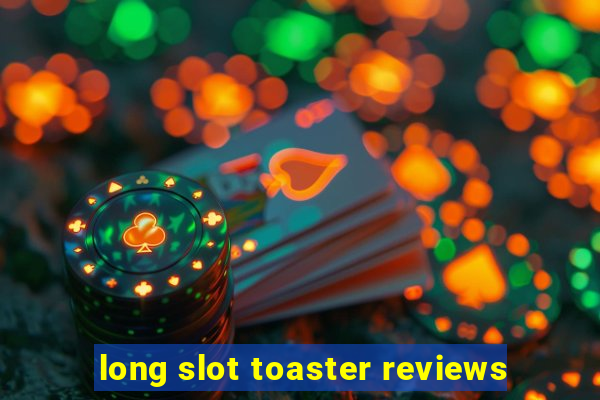 long slot toaster reviews