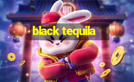 black tequila