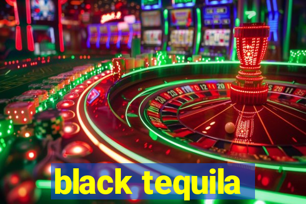 black tequila