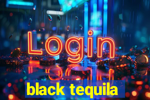 black tequila