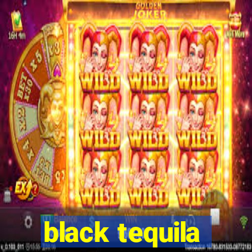 black tequila