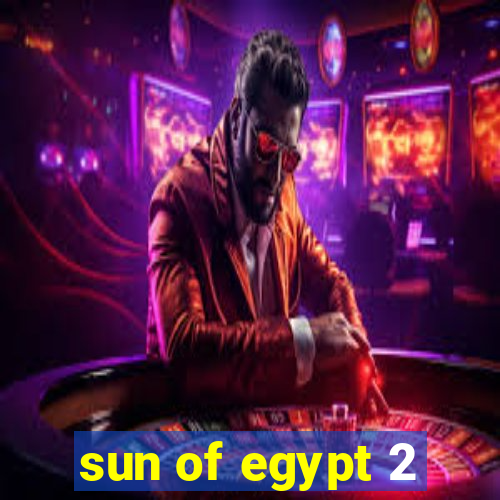 sun of egypt 2