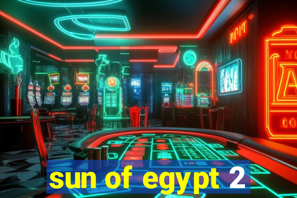 sun of egypt 2