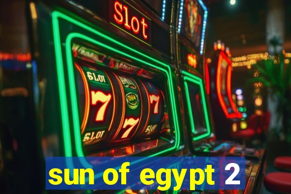 sun of egypt 2