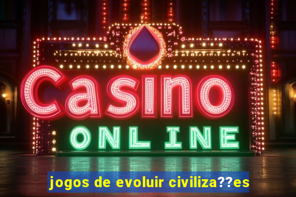 jogos de evoluir civiliza??es