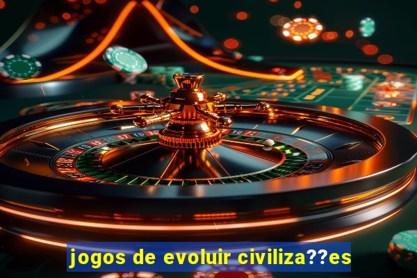 jogos de evoluir civiliza??es