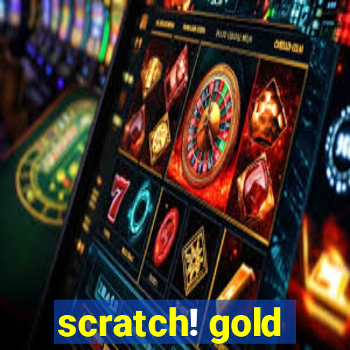 scratch! gold