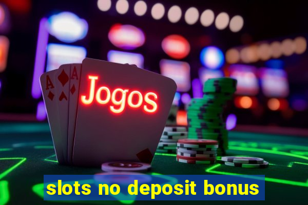 slots no deposit bonus