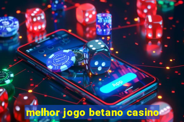 melhor jogo betano casino