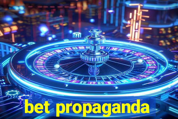 bet propaganda