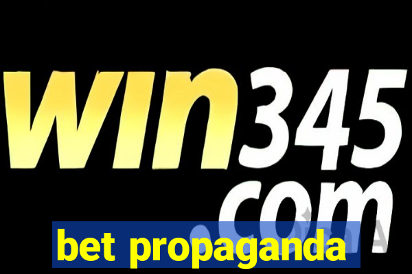 bet propaganda