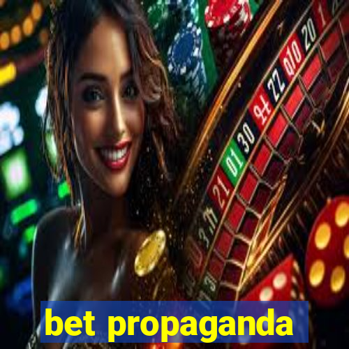 bet propaganda