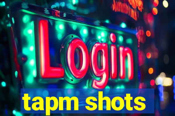 tapm shots