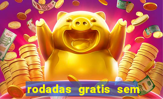 rodadas gratis sem deposito casino