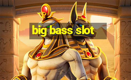 big bass slot