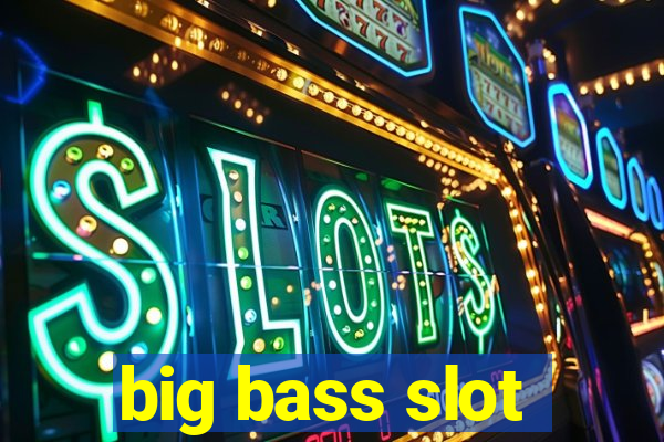 big bass slot