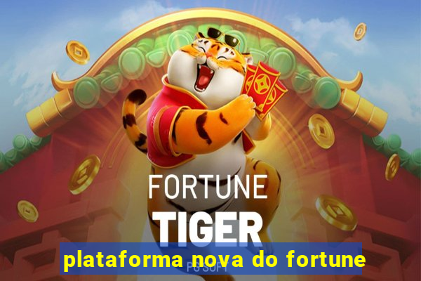 plataforma nova do fortune