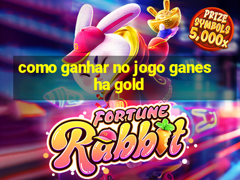 como ganhar no jogo ganesha gold