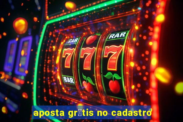 aposta gr谩tis no cadastro