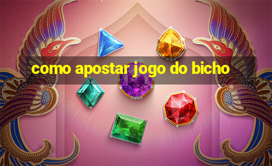 como apostar jogo do bicho