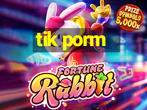 tik porm