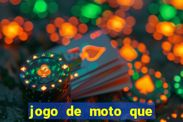 jogo de moto que da grau