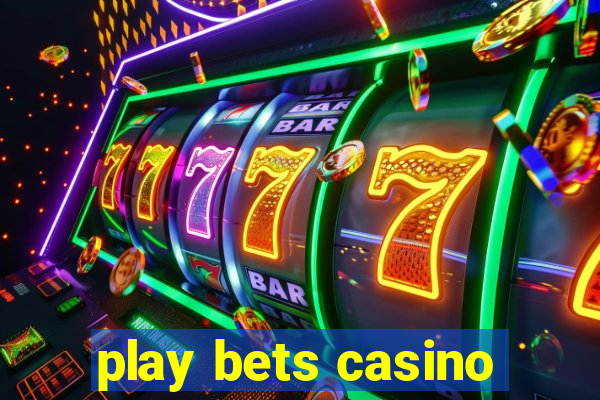 play bets casino