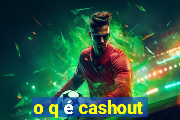 o q é cashout