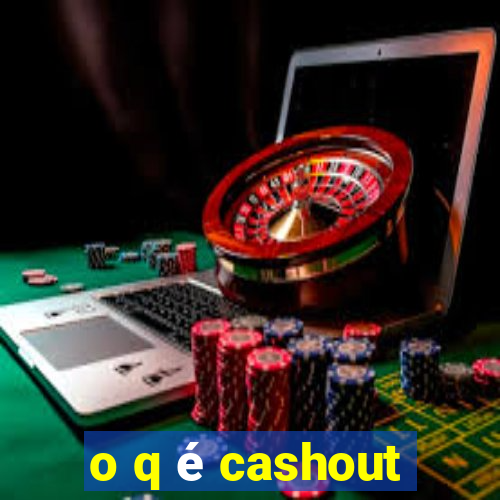 o q é cashout