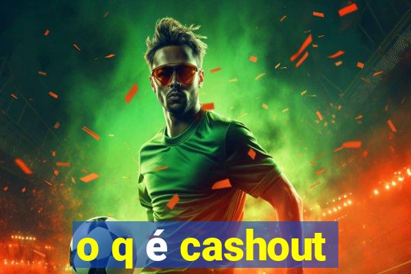 o q é cashout