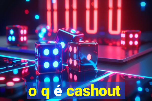 o q é cashout