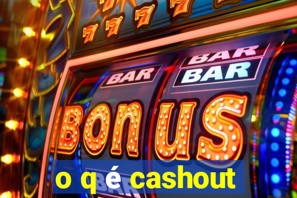 o q é cashout