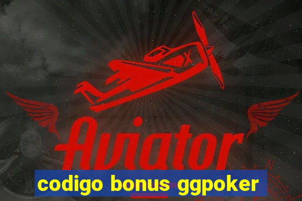 codigo bonus ggpoker