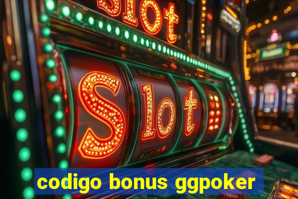 codigo bonus ggpoker