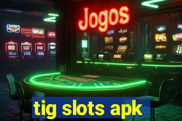 tig slots apk