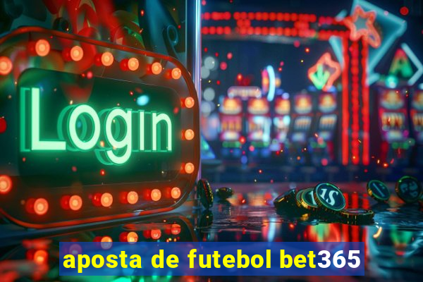 aposta de futebol bet365