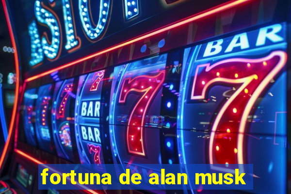 fortuna de alan musk