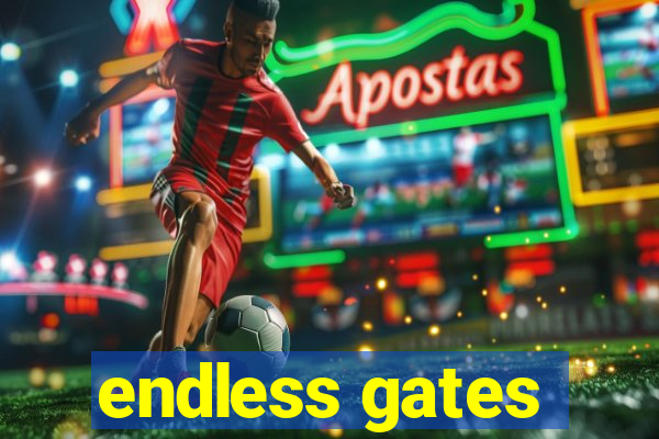 endless gates