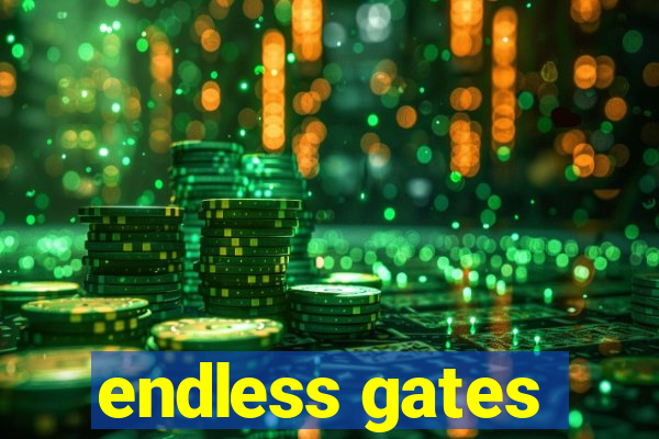 endless gates