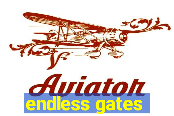 endless gates