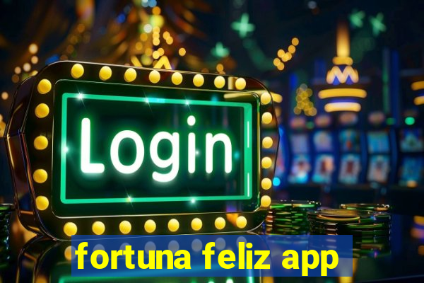 fortuna feliz app